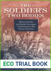 The Soldier|s Two Bodies Military Sacrifice and Popular Sovereignty in Revolutionary War Veteran Narratives