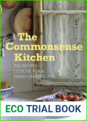 The Commonsense Kitchen 500 Recipes Plus Lessons for a Hand-Crafted Life