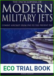 The Encyclopedia of Modern Military Jets Combat Aircraft From 1945 to the Present Day