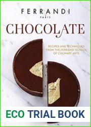 Chocolate Recipes and Techniques from the Ferrandi School of Culinary Arts