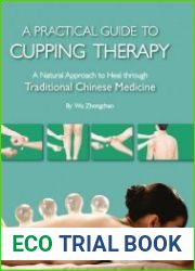 A Practical Guide to Cupping Therapy A Natural Approach to Heal Through Traditional Chinese Medicine