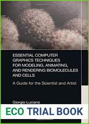 Essential Computer Graphics Techniques for Modeling, Animating and Rendering Biomolecules and Cells A Guide for the Scientist
