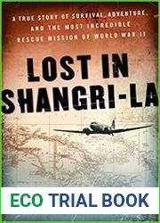 Lost in Shangri-La A True Story of Survival, Adventure, and the Most Incredible Rescue Mission of World War II