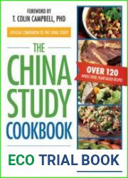 The China Study Cookbook. Over 120 Whole Food, Plant-Based Recipes