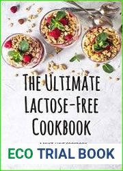 The Ultimate Lactose-Free Cookbook A Must- Have Cookbook for All the Lactose-Intolerant People