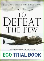To Defeat the Few The Luftwaffe’s campaign to destroy RAF Fighter Command, August–September 1940