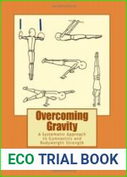 Overcoming Gravity A Systematic Approach to Gymnastics and Bodyweight Strength