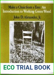Make a Chair from a Tree. An Introduction to Working Green Wood