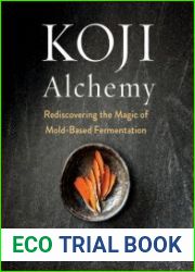 Koji Alchemy Rediscovering the Magic of Mold-Based Fermentation