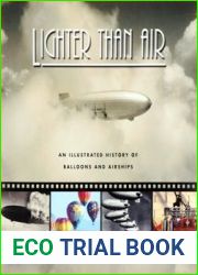 Lighter Than Air An Illustrated History of Balloons and Airships