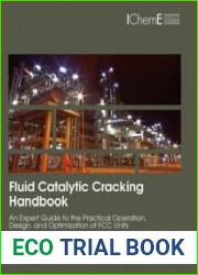 Fluid Catalytic Cracking Handbook An Expert Guide to the Practical Operation, Design, and Optimization of FCC Units Fourth Edition