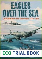 Eagles over the Sea The History of Luftwaffe Maritime Operations 1935-1942