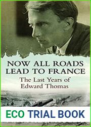 Now All Roads Lead to France The Last Years of Edward Thomas