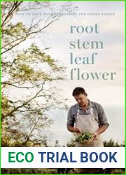 Root, Stem, Leaf, Flower How to Cook with Vegetables and Other Plants
