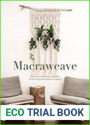 Macraweave Macrame meets weaving with 18 stunning home decor projects