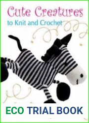 Cute Creatures to Knit and Crochet
