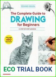 The Complete Guide to Drawing for Beginners 21 Step-by-Step Lessons - Over 450 illustrations!