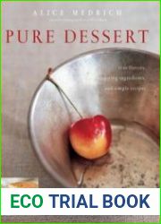 Pure Dessert True Flavors, Inspiring Ingredients, and Simple Recipes
