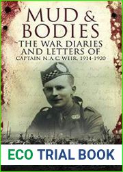 Mud and Bodies The War Diaries & Letters of Captain N A C Weir, 1914–1920