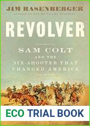 Revolver Sam Colt and the Six-Shooter That Changed America