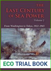 The Last Century of Sea Power Volume 2 From Washington to Tokyo 1922-1945