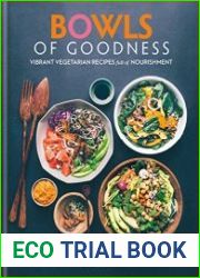 Bowls of Goodness Vibrant Vegetarian Recipes Full of Nourishment