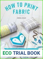 How to Print Fabric Kitchen-table Techniques for Over 20 Hand-printed Home Accessories