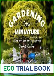 Gardening in Miniature Create Your Own Tiny Living World