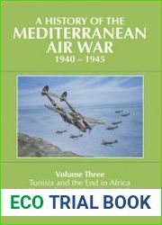 A History of the Mediterranean Air War 1940-1945 Volume 3 Tunisia and the End in Africa November 1942 - May 1943