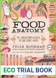 Food Anatomy The Curious Parts & Pieces of Our Edible World