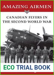 Amazing Airmen Canadian Flyers in the Second World War