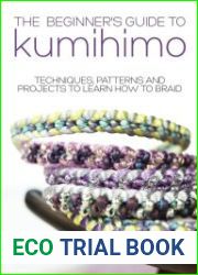 The Beginner|s Guide to Kumihimo Techniques, patterns and projects to learn how to braid
