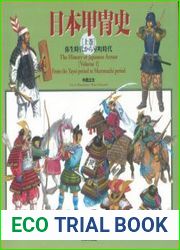 The History of Japanese Armor Volume 1 From the Yayoi Period to Muromachi Period