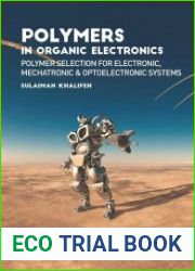 Polymers in Organic Electronics Polymer Selection for Electronic, Mechatronic, and Optoelectronic Systems