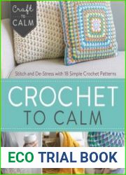 Crochet to Calm Stitch and De-Stress with 18 Simple Crochet Patterns