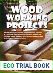 Woodworking Projects 35 DIY Wood Projects for Beginners and Advance. A Complete Step-by-Step Guide with Indoor and Outdoor Plans. Includes Instructions, Photographs and Diagrams Easy to Follow