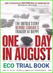 One Day in August The Untold Story Behind Canada|s Tragedy at Dieppe