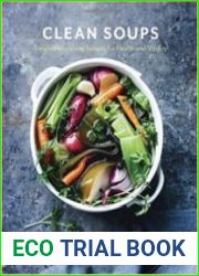 Clean Soups Simple, Nourishing Recipes for Health and Vitality