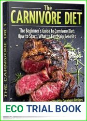 The Carnivore Diet The Beginner’s Guide to Carnivore Diet How to Start, What to Eat, Main Benefits