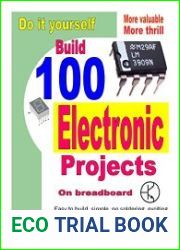 Do It Yourself. Build 100 Electronic Projects On Breadboard Exciting, more valuable, more thrill