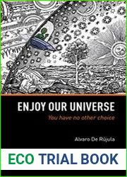 Enjoy Our Universe You Have No Other Choice