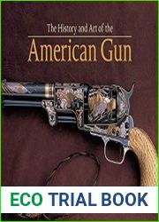 The History and Art of the American Gun The Art of American Arms