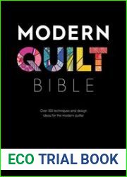 Modern Quilt Bible Over 100 Techniques and Design Ideas for the Modern Quilter