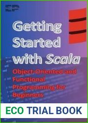 Getting Started with Scala Object-Oriented and Functional Programming for Beginners