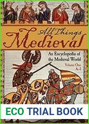 All Things Medieval An Encyclopedia of the Medieval World