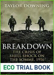Breakdown The Crisis of Shell Shock on the Somme, 1916