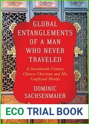Global Entanglements of a Man Who Never Traveled A Seventeenth-Century Chinese Christian and His Conflicted Worlds
