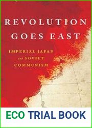 Revolution Goes East Imperial Japan and Soviet Communism
