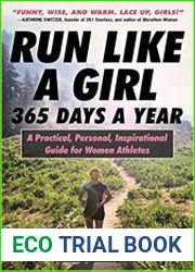 Run Like a Girl 365 Days a Year A Practical, Personal, Inspirational Guide for Women Athletes