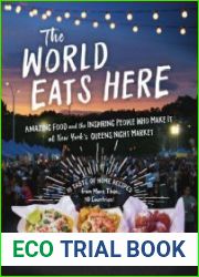 The World Eats Here Amazing Food and the Inspiring People Who Make It at New York|s Queens Night Market